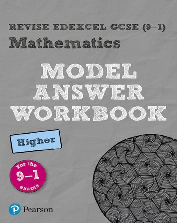 Revise Edexcel GCSE (9-1) Mathematics Higher Model Answer Workbook -