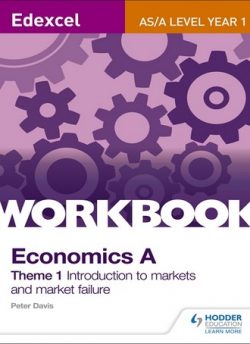 Edexcel A-Level/AS Economics A Theme 1 Workbook: Introduction to markets and market failure - Peter Davis