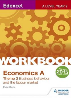 Edexcel A-Level Economics Theme 3 Workbook: Business behaviour and the labour market - Peter Davis