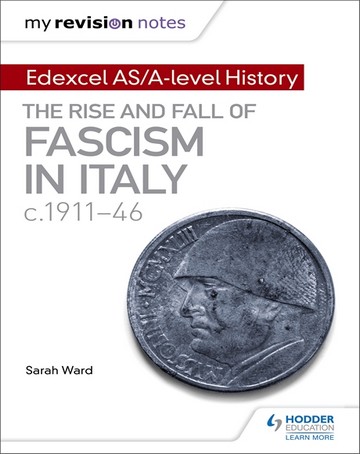 My Revision Notes: Edexcel AS/A-level History: The rise and fall of Fascism in Italy c1911-46 - Sarah Ward