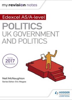 My Revision Notes: Edexcel AS/A-level Politics: UK Government and Politics - Neil McNaughton