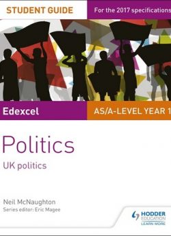 Edexcel AS/A-level Politics Student Guide 1: UK Politics - Neil McNaughton