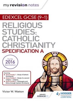 My Revision Notes Edexcel Religious Studies for GCSE (9-1): Catholic Christianity (Specification A): Faith and Practice in the 21st Century - Victor W. Watton