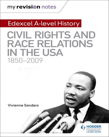 My Revision Notes: Edexcel A-level History: Civil Rights and Race Relations in the USA 1850-2009 - Vivienne Sanders