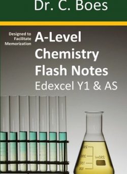 A-Level Chemistry Flash Notes Edexcel Year 1 & as: Condensed Revision Notes - Designed to Facilitate Memorisation - Dr C Boes